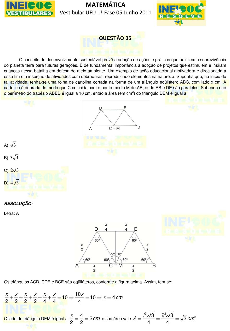 Um exemplo de ação educacional motivadora e direcionada a esse fim é a inserção de atividades com dobraduras, reproduzindo elementos na natureza.