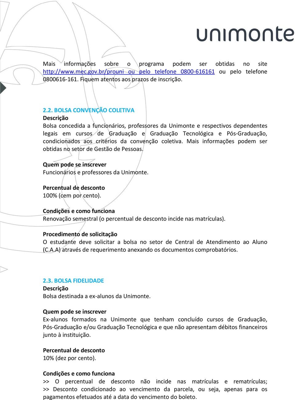 critérios da convenção coletiva. Mais informações podem ser obtidas no setor de Gestão de Pessoas. Funcionários e professores da Unimonte. 100% (cem por cento).