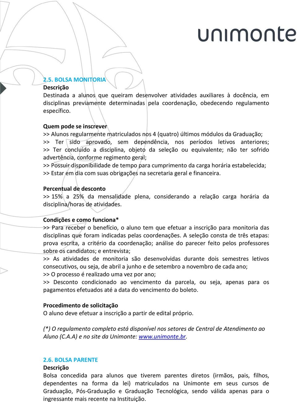 seleção ou equivalente; não ter sofrido advertência, conforme regimento geral; >> Possuir disponibilidade de tempo para cumprimento da carga horária estabelecida; >> Estar em dia com suas obrigações