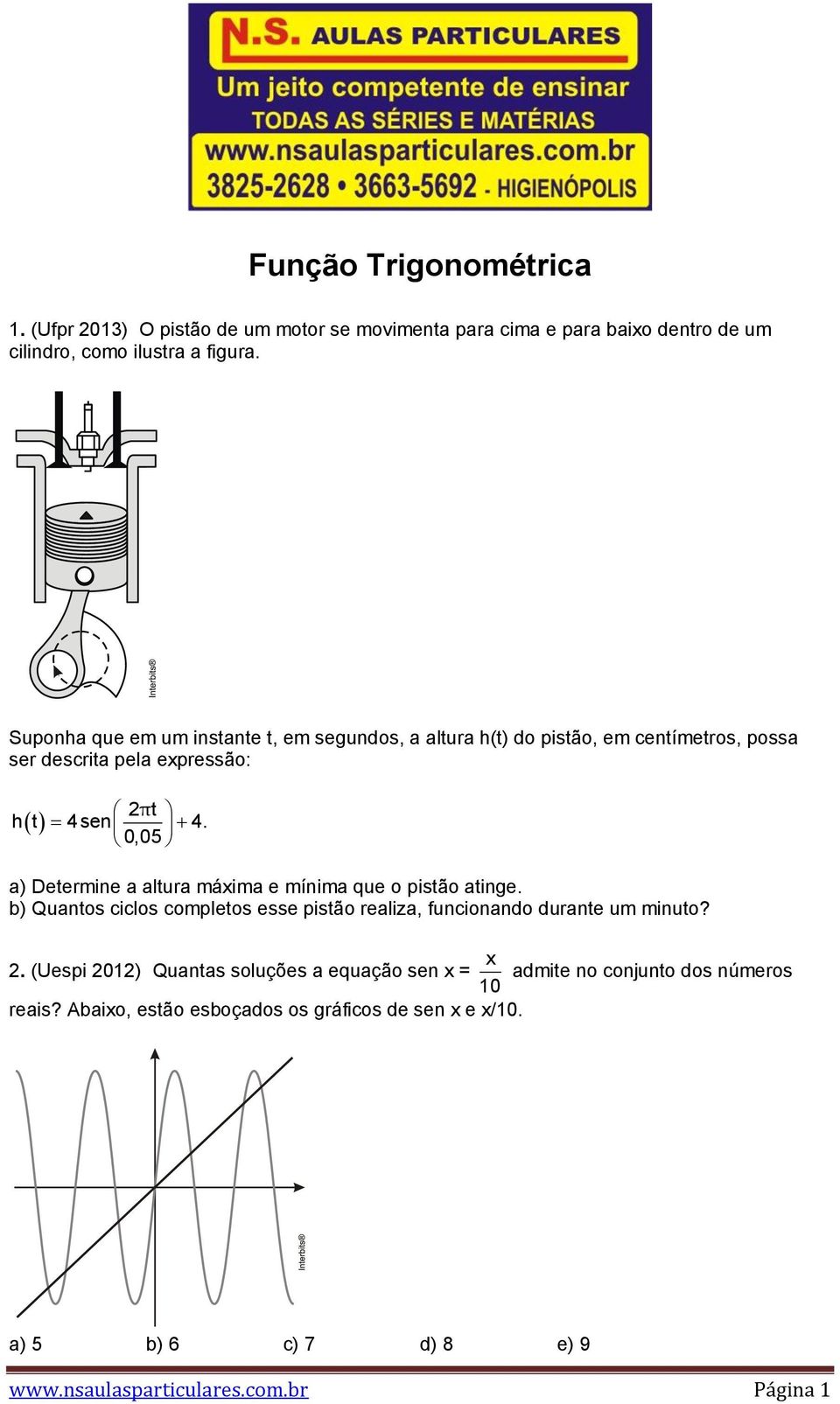 0,05 a) Determine a altura máxima e mínima que o pistão atinge. b) Quantos ciclos completos esse pistão realiza, funcionando durante um minuto?