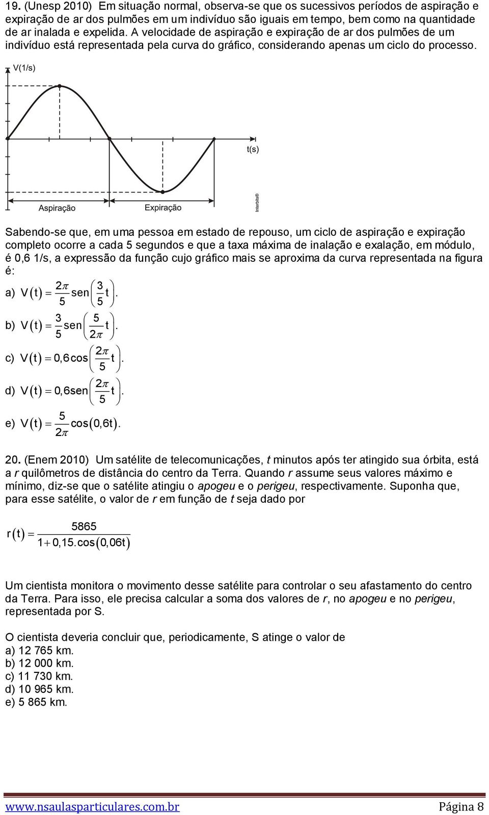 Sabendo-se que, em uma pessoa em estado de repouso, um ciclo de aspiração e expiração completo ocorre a cada 5 segundos e que a taxa máxima de inalação e exalação, em módulo, é 0,6 1/s, a expressão