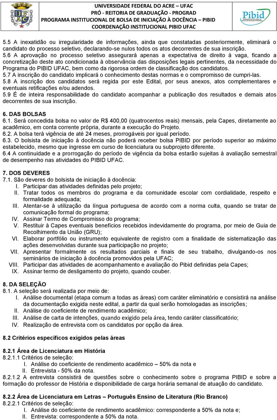 do Programa do PIBID UFAC, bem como da rigorosa ordem de classificação dos candidatos. 5.