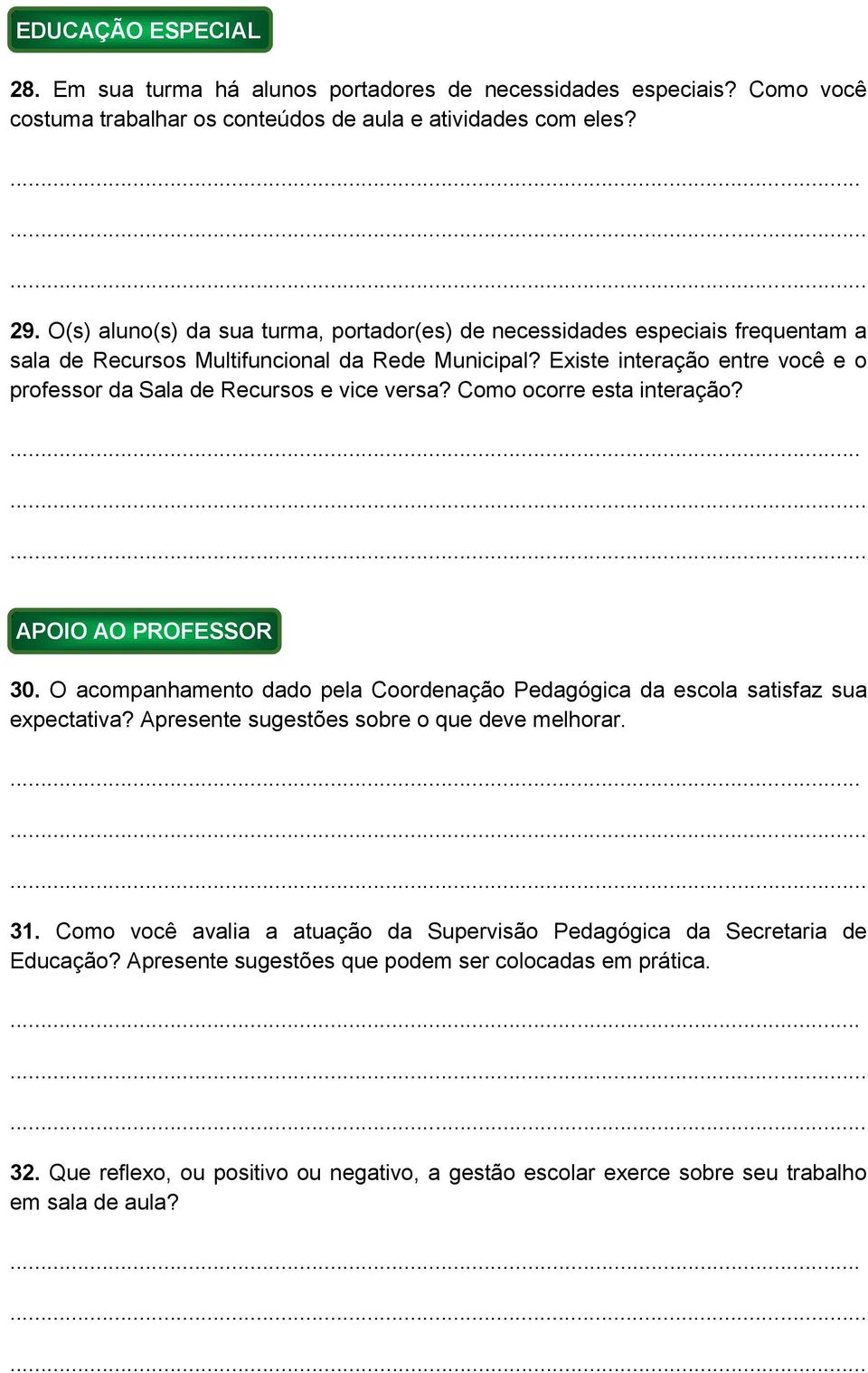 Existe interação entre você e o professor da Sala de Recursos e vice versa? Como ocorre esta interação? APOIO AO PROFESSOR 30.