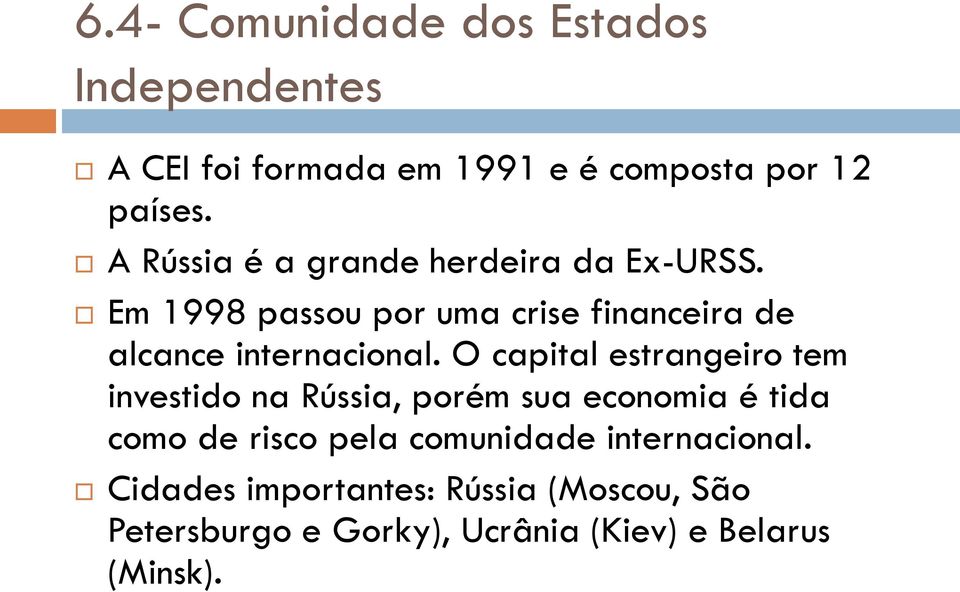 Em 1998 passou por uma crise financeira de alcance internacional.