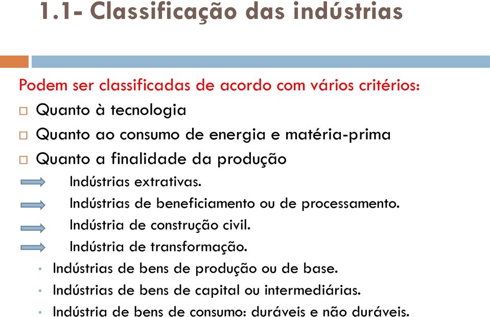 Indústrias de beneficiamento ou de processamento. Indústria de construção civil. Indústria de transformação.