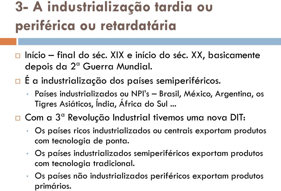 Países industrializados ou NPI s Brasil, México, Argentina, os Tigres Asiáticos, Índia, África do Sul.