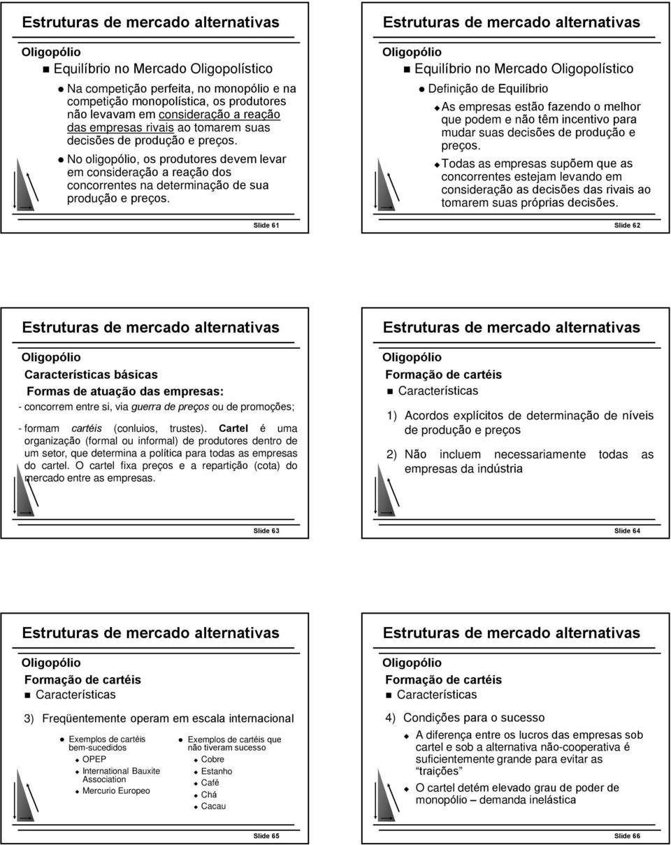 Slide 61 Equilíbrio no Mercado Oligopolístico Definição de Equilíbrio s empresas estão fazendo o melhor que podem e não têm incentivo para mudar suas decisões de produção e preços.