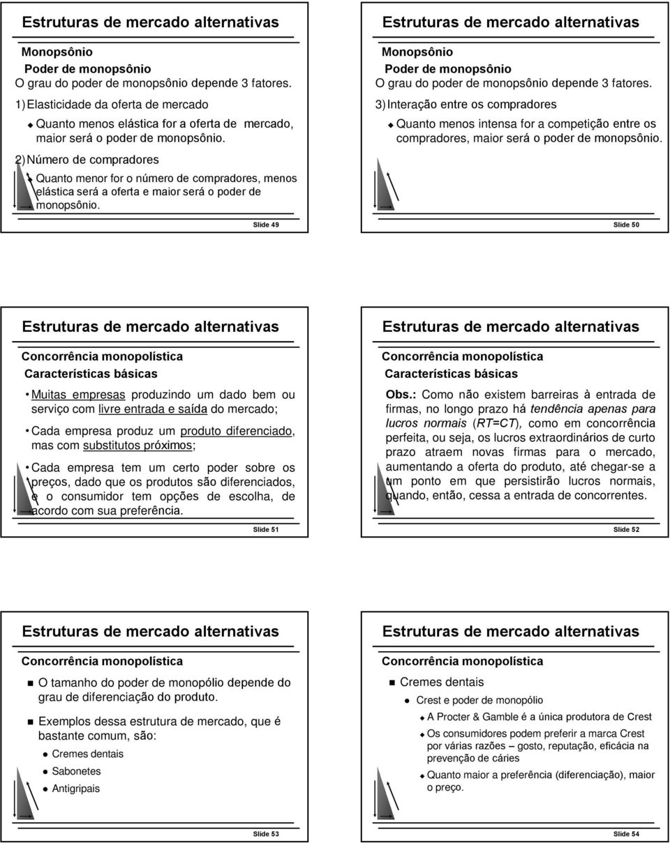 Slide 49 Monopsônio Poder de monopsônio O grau do poder de monopsônio depende 3 fatores.