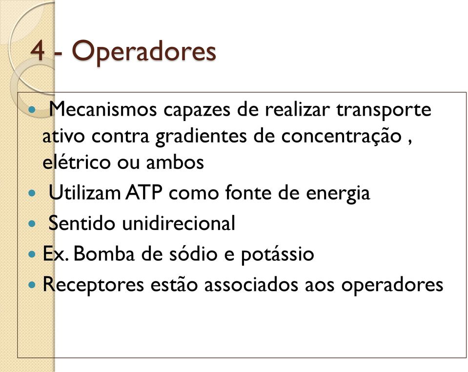 Utilizam ATP como fonte de energia Sentido unidirecional Ex.