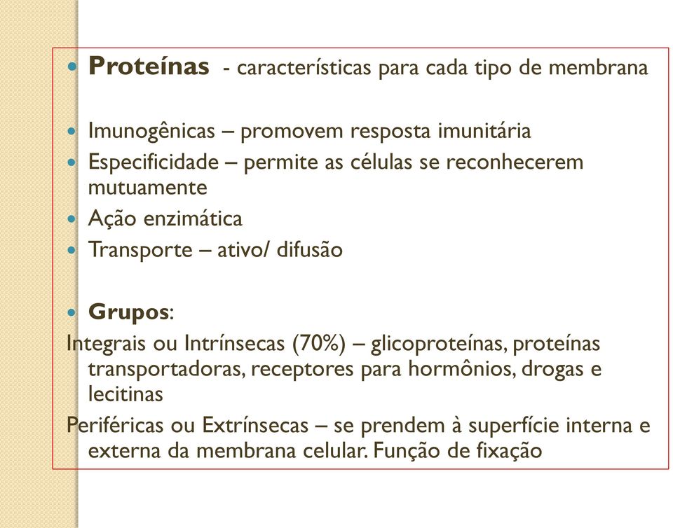 Grupos: Integrais ou Intrínsecas (70%) glicoproteínas, proteínas transportadoras, receptores para hormônios,