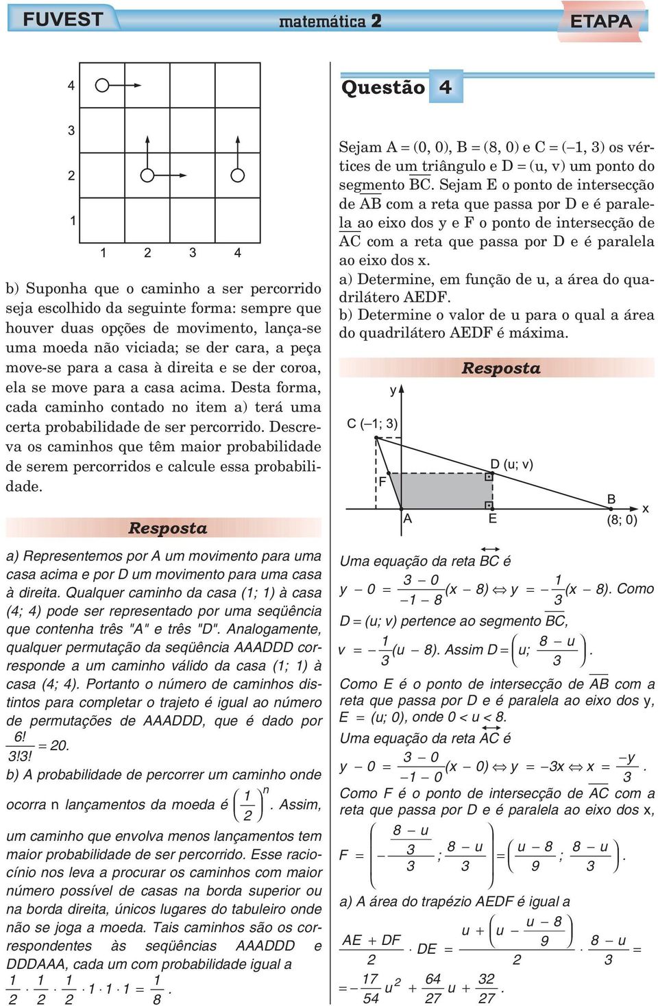 Descreva os caminhos que têm maior probabilidade de serem percorridos e calcule essa probabilidade.