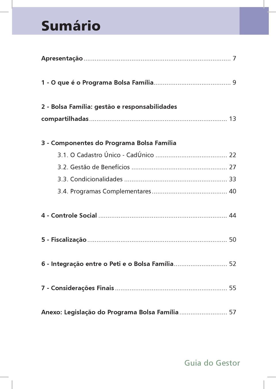 .. 33 3.4. Programas Complementares... 40 4 - Controle Social... 44 5 - Fiscalização.