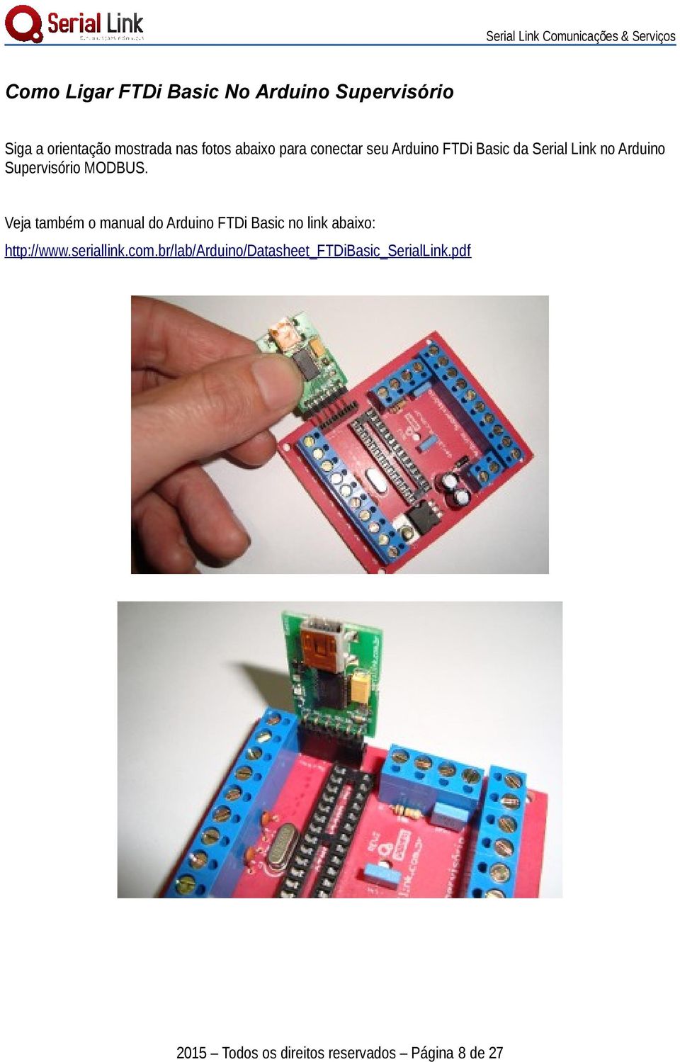 Veja também o manual do Arduino FTDi Basic no link abaixo: http://www.seriallink.com.