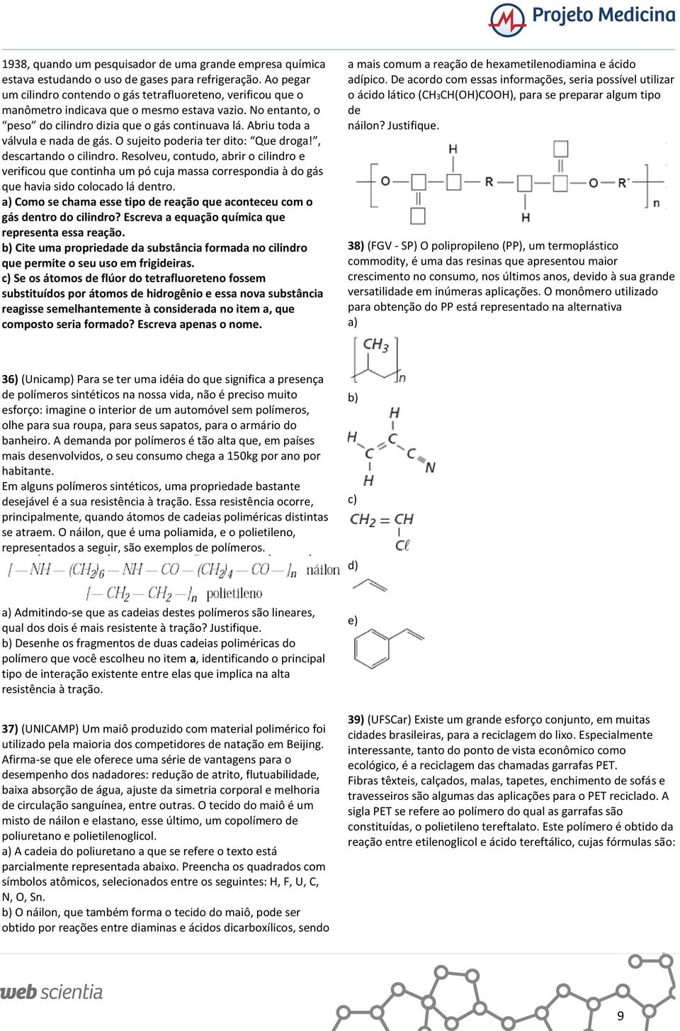 Abriu toda a válvula e nada de gás. O sujeito poderia ter dito: Que droga!, descartando o cilindro.