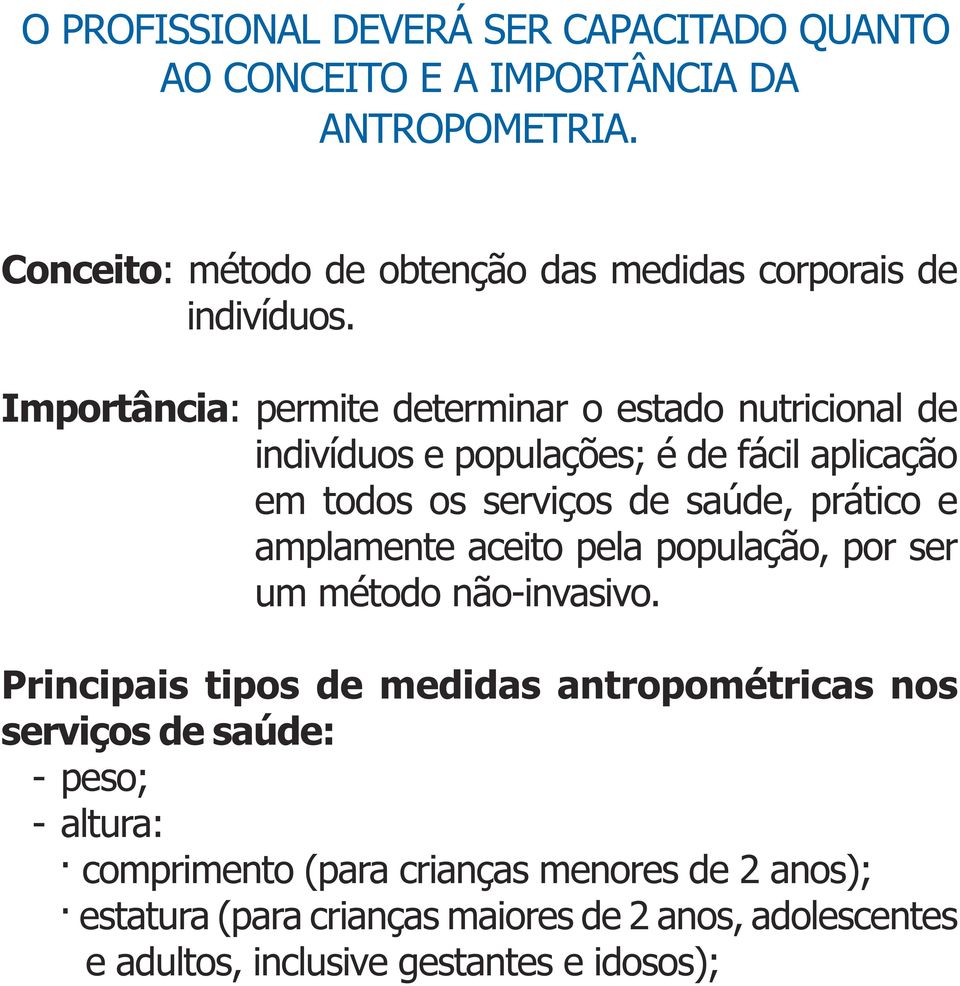 prático e amplamente aceito pela população, por ser um método não-invasivo Principais tipos de medidas antropométricas nos serviços de saúde: -