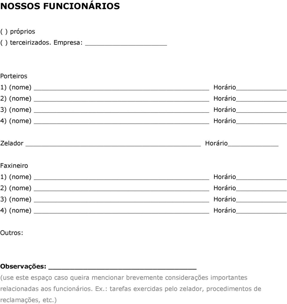 Faxineiro 1) (nome) Horário 2) (nome) Horário 3) (nome) Horário 4) (nome) Horário Outros: Observações: (use