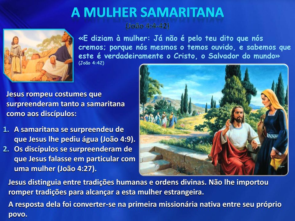 A samaritana se surpreendeu de que Jesus lhe pediu água (João 4:9). 2.