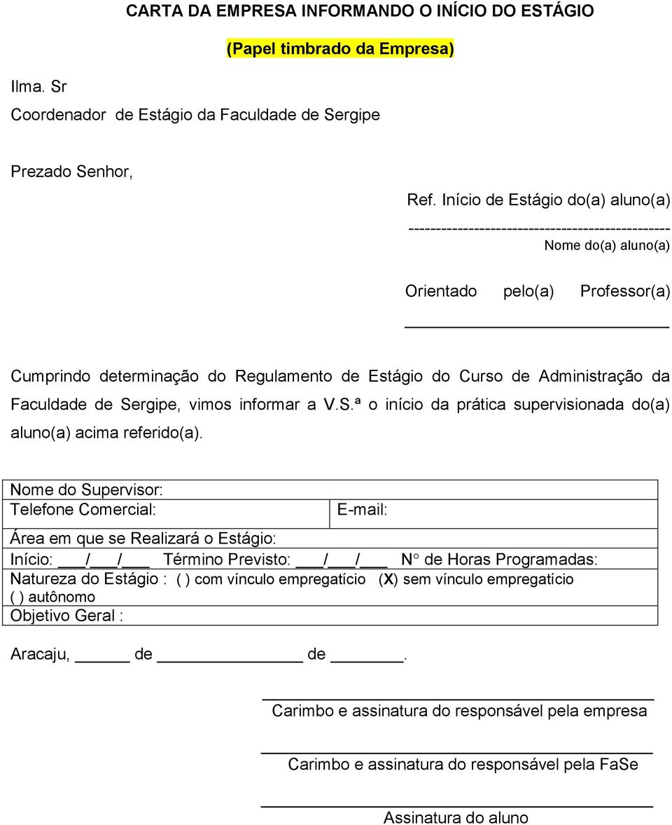 Administração da Faculdade de Sergipe, vimos informar a V.S.ª o início da prática supervisionada do(a) aluno(a) acima referido(a).