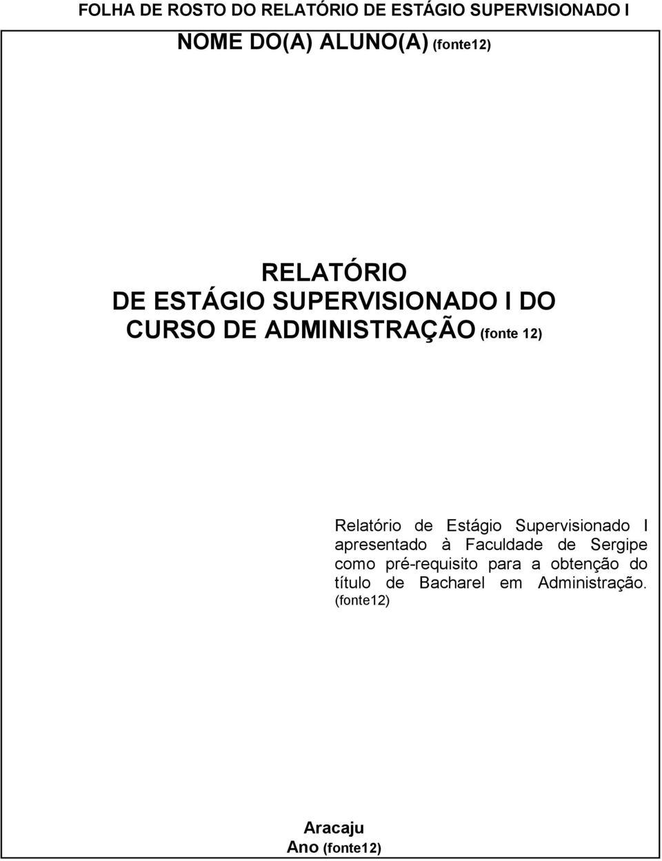 Relatório de Estágio Supervisionado I apresentado à Faculdade de Sergipe como