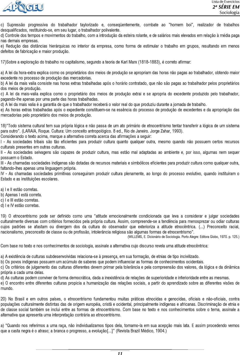 e) Redução das distâncias hierárquicas no interior da empresa, como forma de estimular o trabalho em grupos, resultando em menos defeitos de fabricação e maior produção.