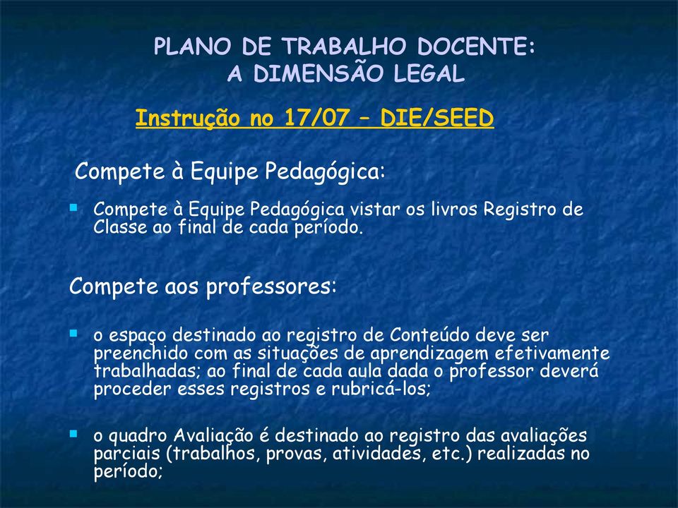 Compete aos professores: o espaço destinado ao registro de Conteúdo deve ser preenchido com as situações de aprendizagem efetivamente