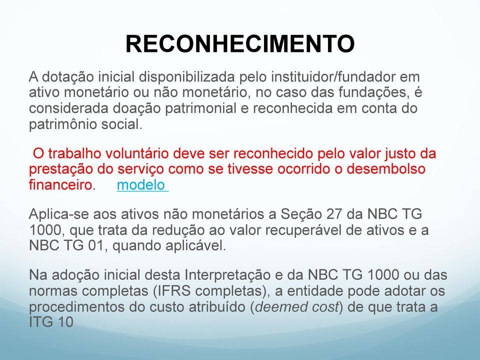 O trabalho voluntário deve ser reconhecido pelo valor justo da prestação do serviço como se tivesse ocorrido o desembolso financeiro.