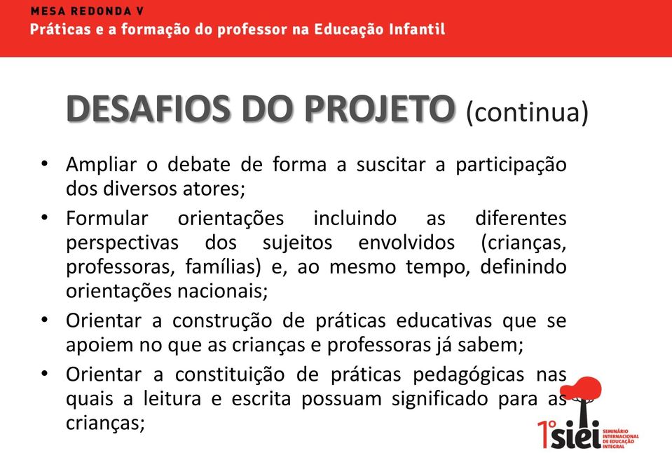 tempo, definindo orientações nacionais; Orientar a construção de práticas educativas que se apoiem no que as crianças e