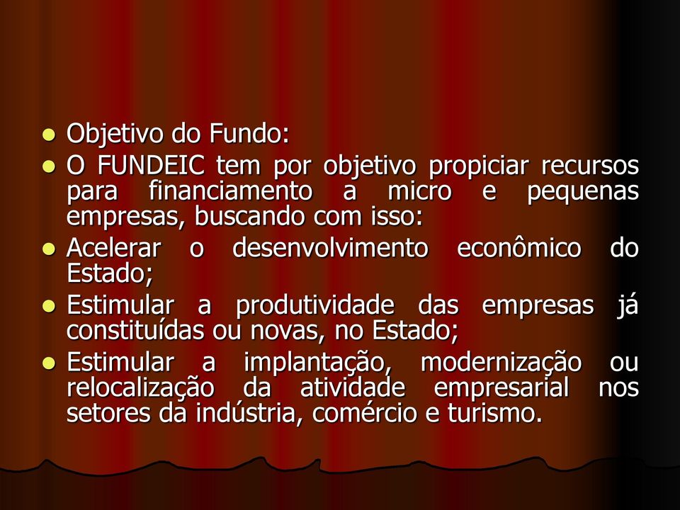 a produtividade das empresas já constituídas ou novas, no Estado; Estimular a implantação,