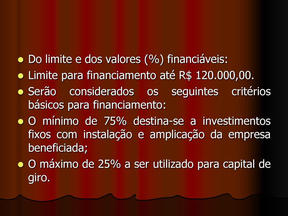 Serão considerados os seguintes critérios básicos para financiamento: O