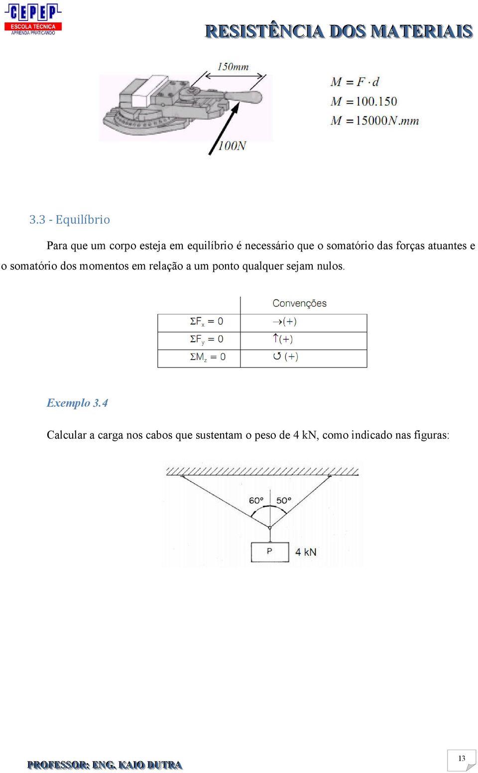 relação a um ponto qualquer sejam nulos. Exemplo 3.