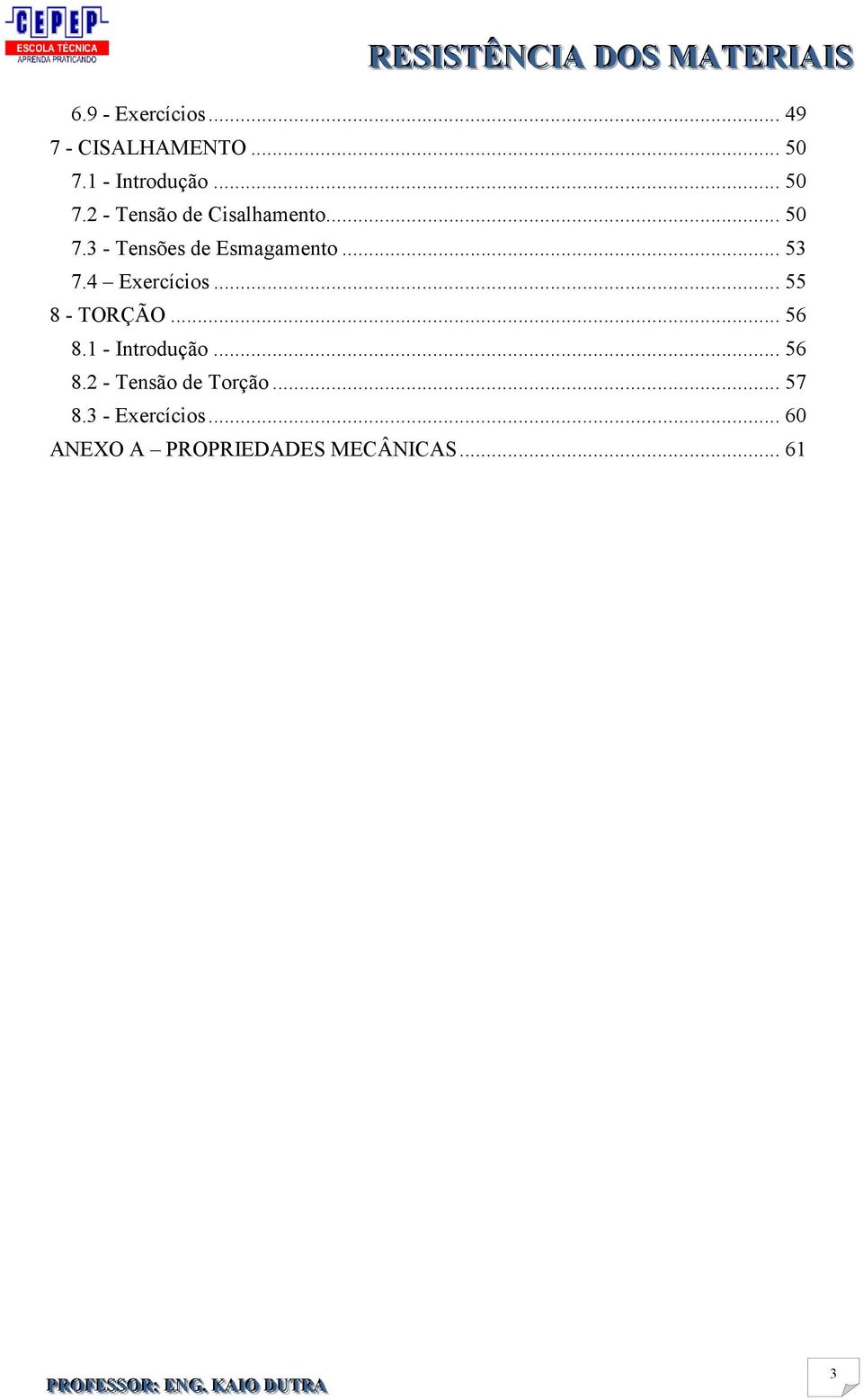 .. 53 7.4 Exercícios... 55 8 - TORÇÃO... 56 8.1 - Introdução... 56 8.2 - Tensão de Torção.