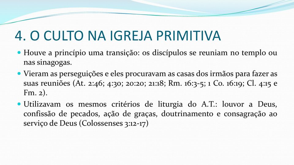 2:46; 4:30; 20:20; 21:18; Rm. 16:3-5; 1 Co. 16:19; Cl. 4:15 e Fm. 2).