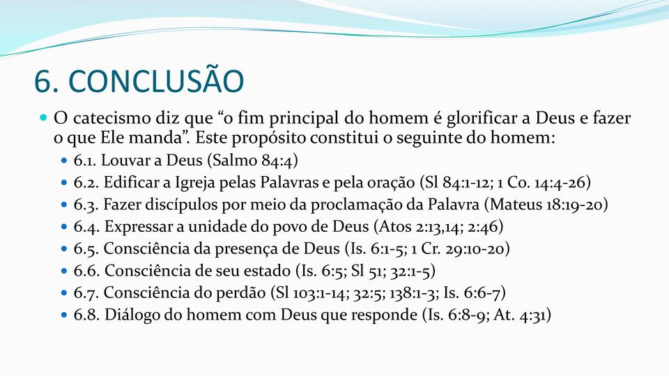 Fazer discípulos por meio da proclamação da Palavra (Mateus 18:19-20) 6.4. Expressar a unidade do povo de Deus (Atos 2:13,14; 2:46) 6.5.