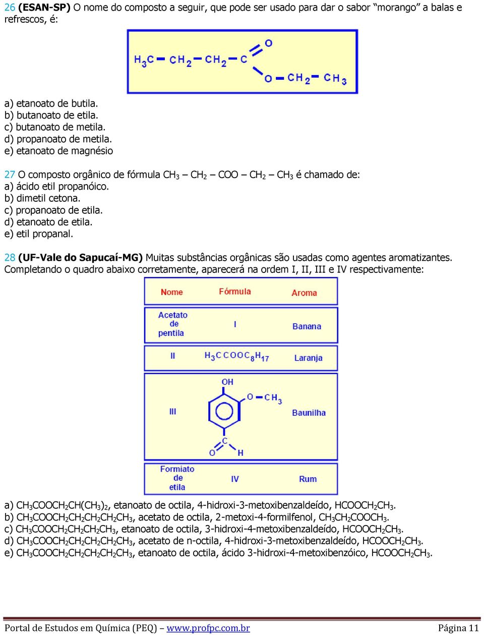 d) etanoato de etila. e) etil propanal. 28 (UF-Vale do Sapucaí-MG) Muitas substâncias orgânicas são usadas como agentes aromatizantes.