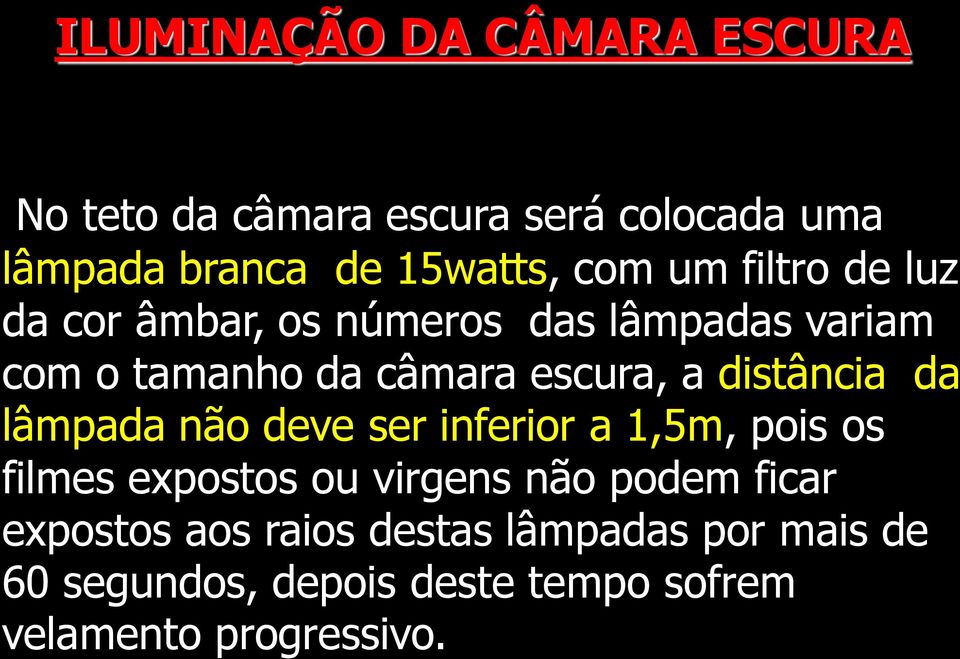 distância da lâmpada não deve ser inferior a 1,5m, pois os filmes expostos ou virgens não podem ficar