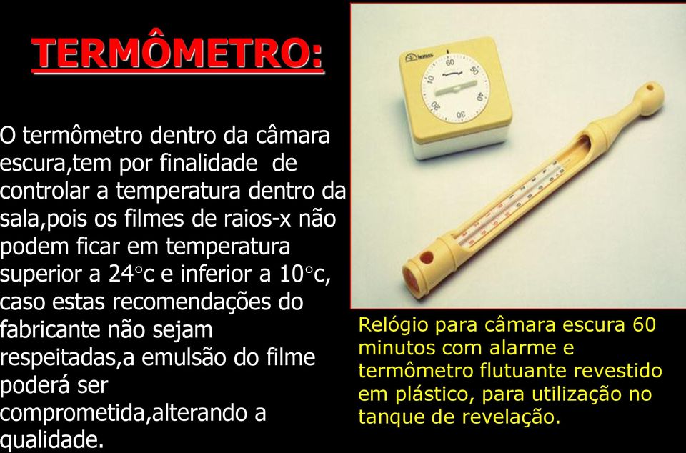 fabricante não sejam respeitadas,a emulsão do filme poderá ser comprometida,alterando a qualidade.