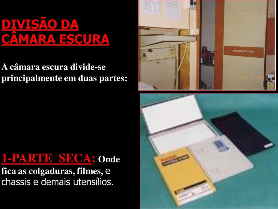 partes: 1-PARTE SECA: Onde fica as