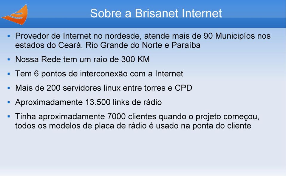 Internet Mais de 200 servidores linux entre torres e CPD Aproximadamente 13.