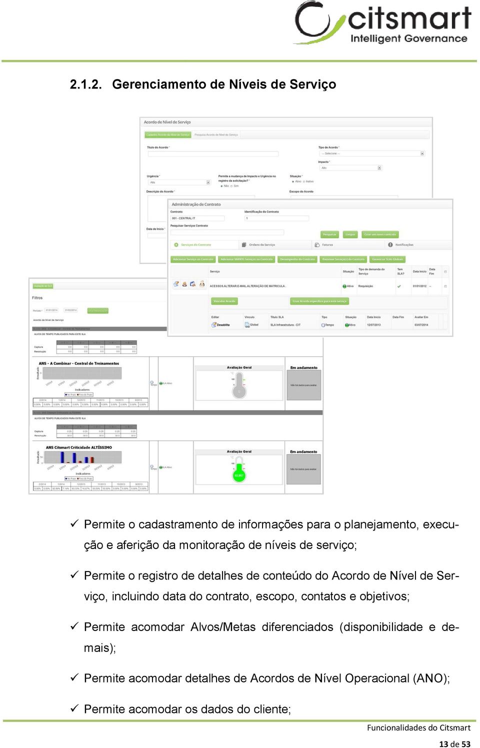 Serviço, incluindo data do contrato, escopo, contatos e objetivos; Permite acomodar Alvos/Metas diferenciados