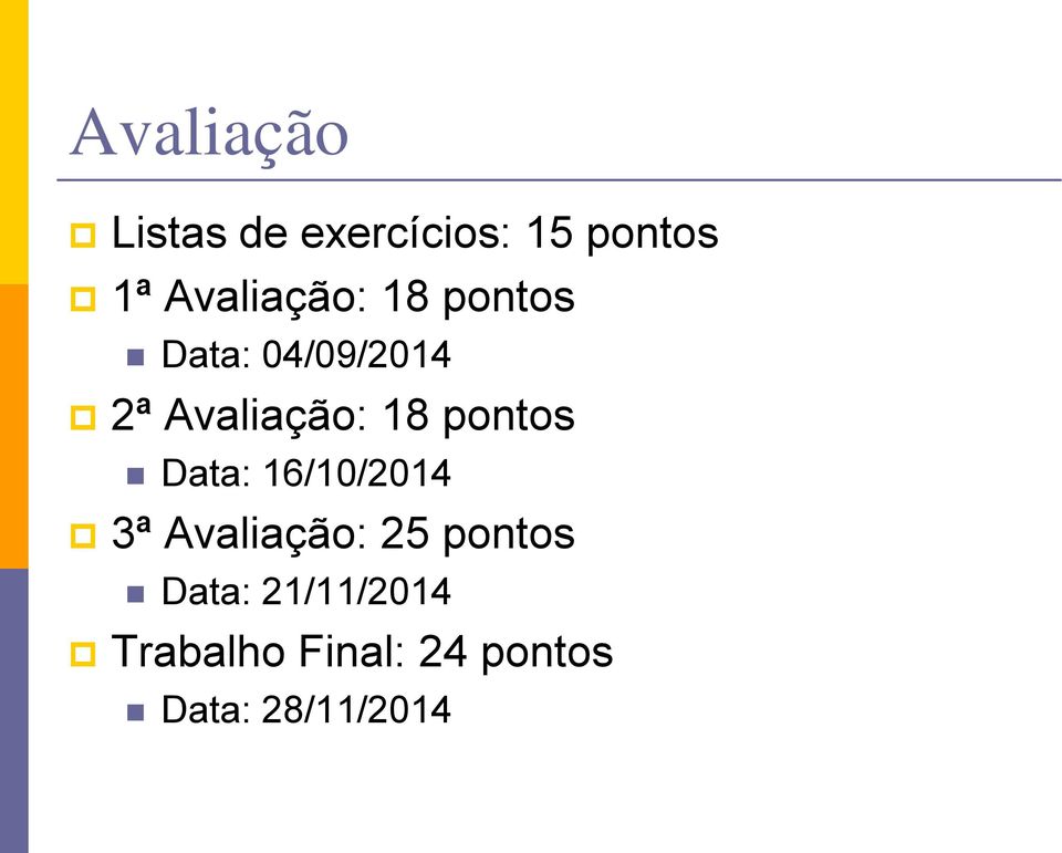 18 pontos Data: 16/10/2014 3ª Avaliação: 25 pontos