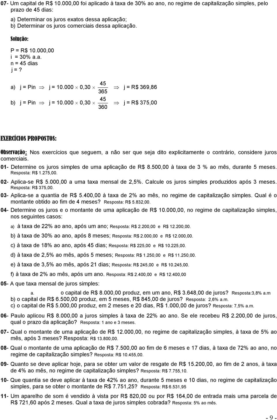 P = R$ 10.000,00 i = 30% a.a. = 45 dias j =? a) j = Pi 45 j = 10.000 0,30 365 b) j = Pi 45 j = 10.