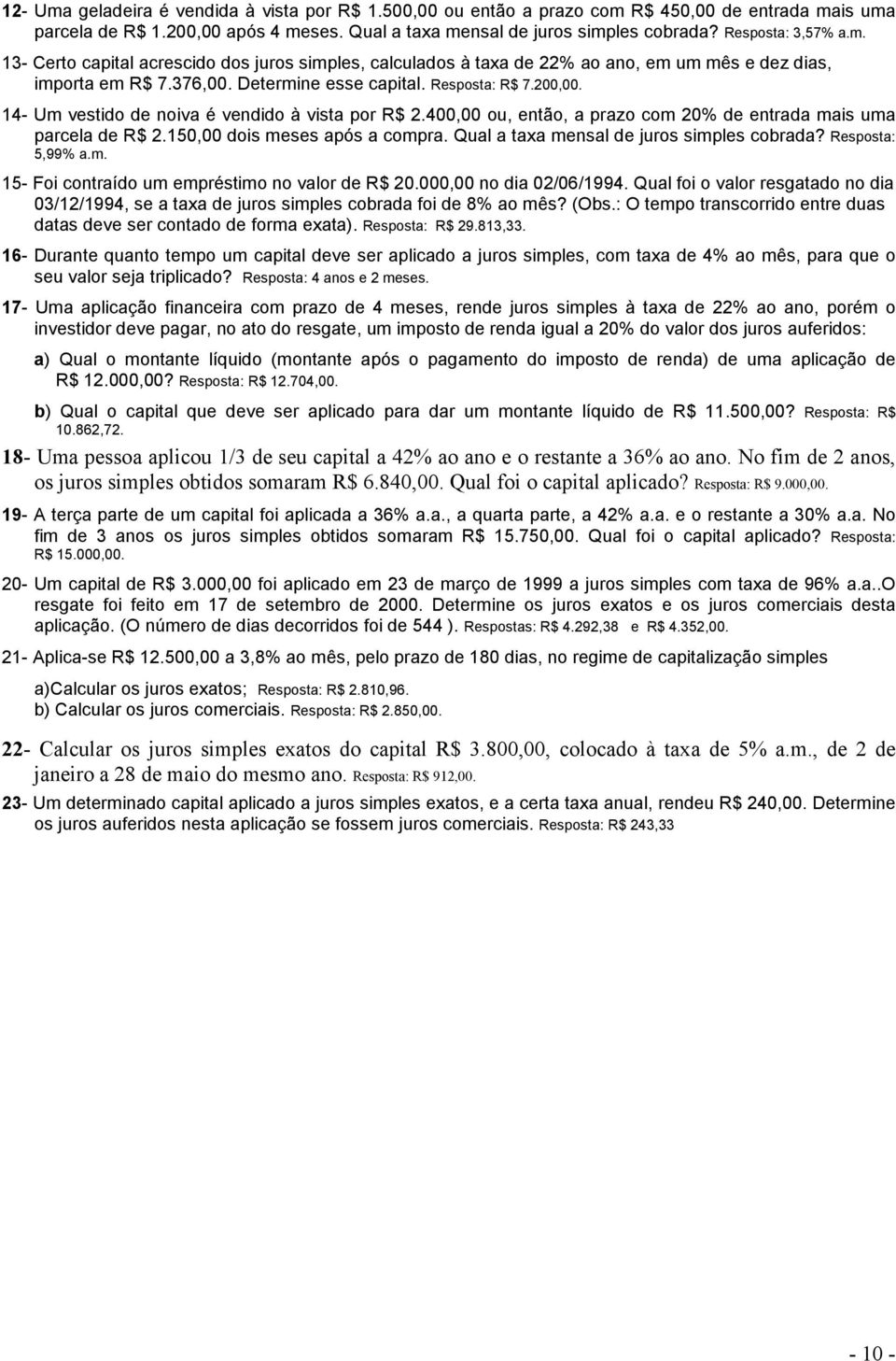 14- Um vestido de oiva é vedido à vista por R$ 2.400,00 ou, etão, a prazo com 20% de etrada mais uma parcela de R$ 2.150,00 dois meses após a compra. Qual a taxa mesal de juros simples cobrada?