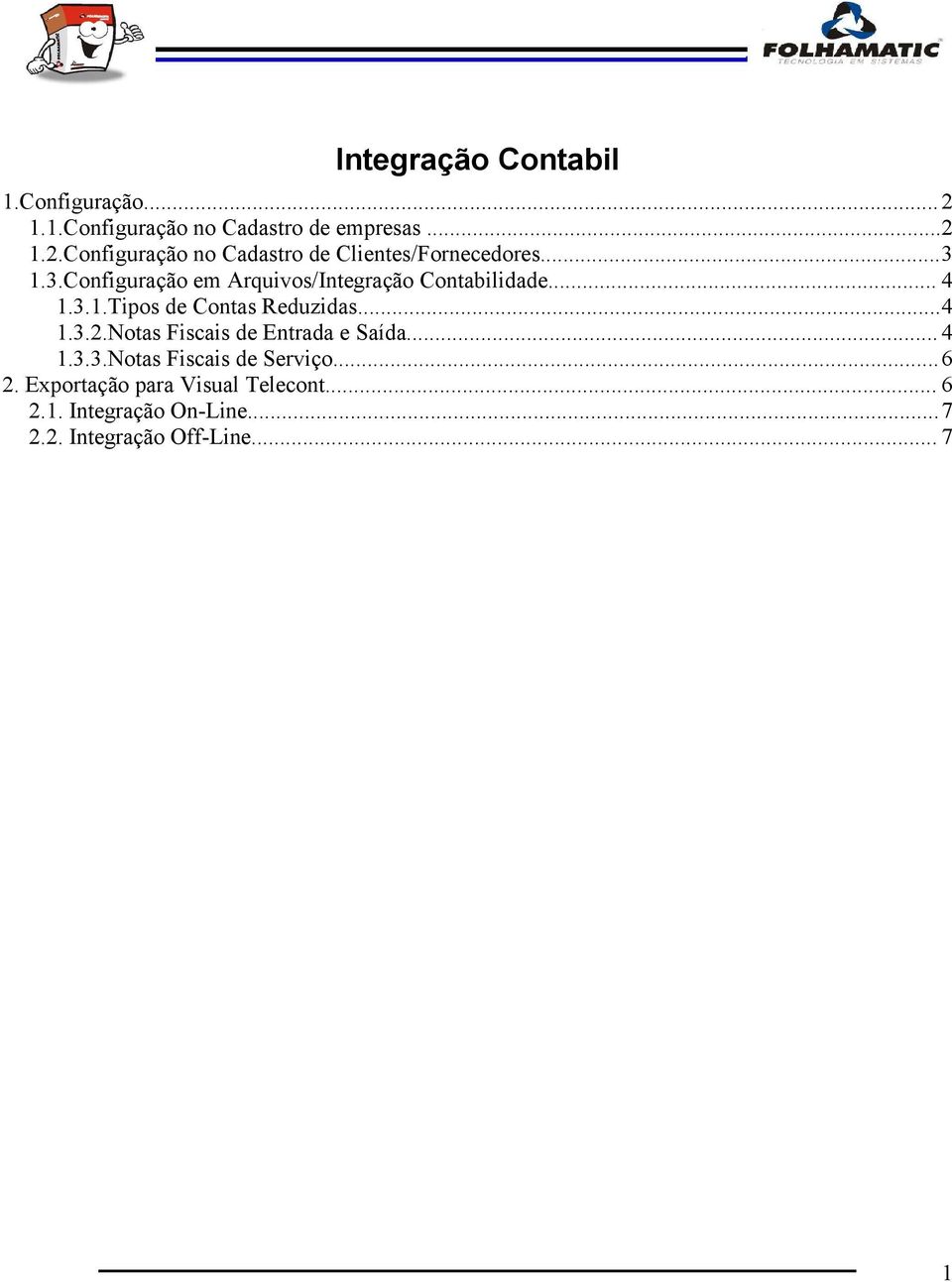 Notas Fiscais de Entrada e Saída... 4 1.3.3.Notas Fiscais de Serviço...6 2.