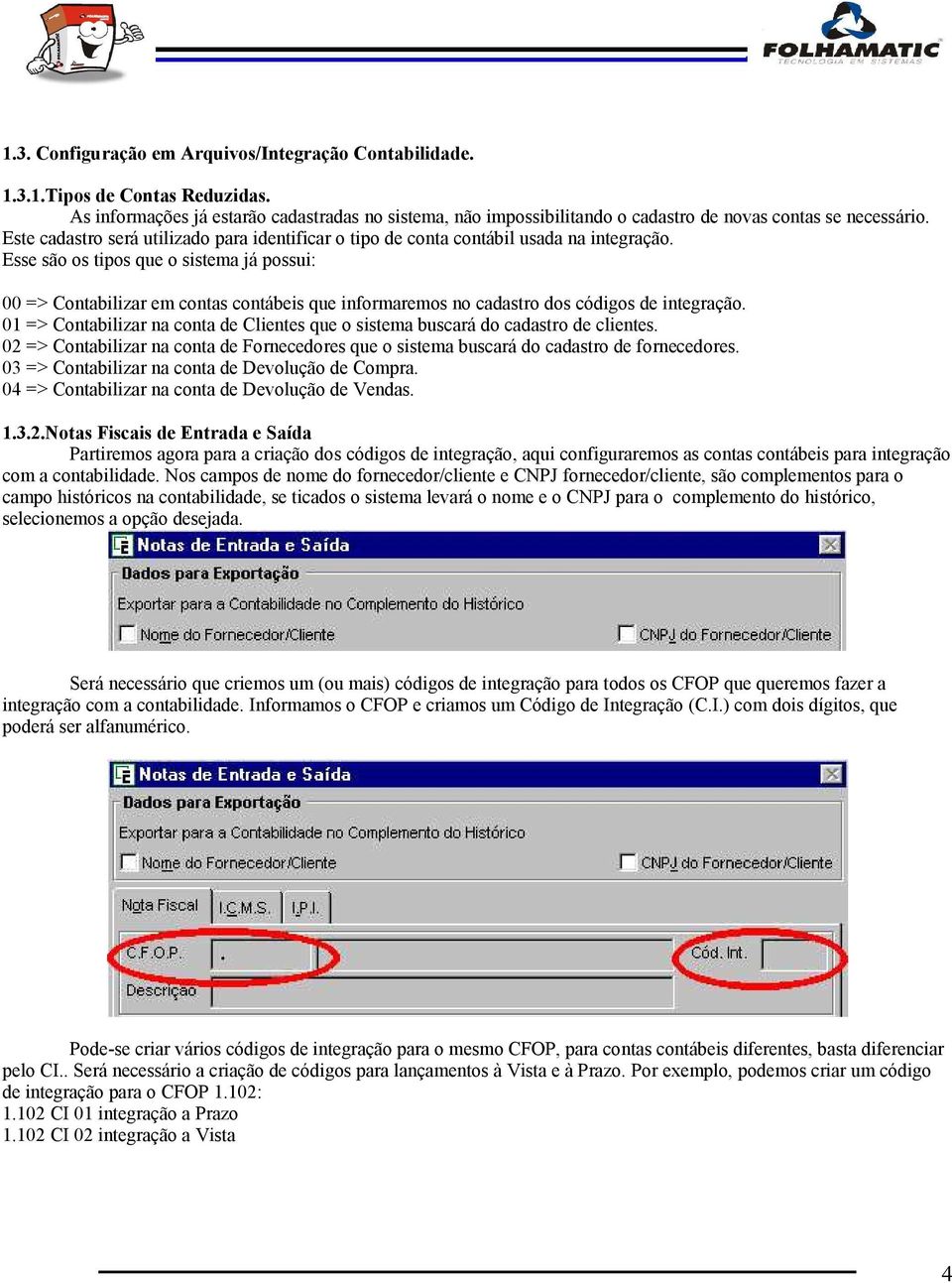 Este cadastro será utilizado para identificar o tipo de conta contábil usada na integração.