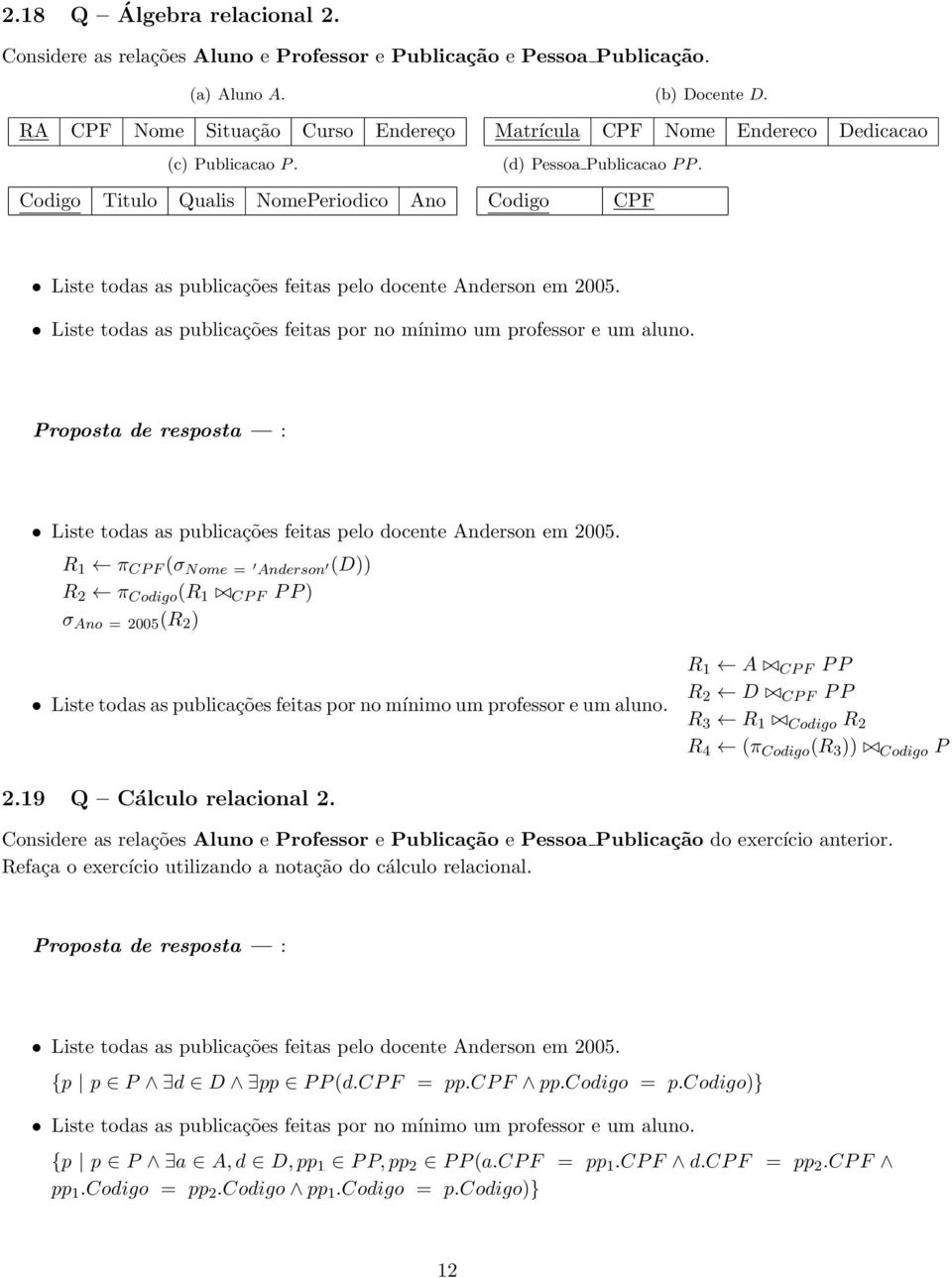 Liste todas as publicações feitas por no mínimo um professor e um aluno. Liste todas as publicações feitas pelo docente Anderson em 2005.