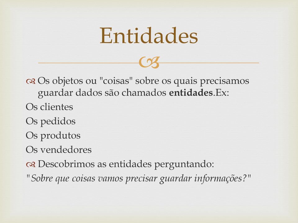 ex: Os clientes Os pedidos Os produtos Os vendedores