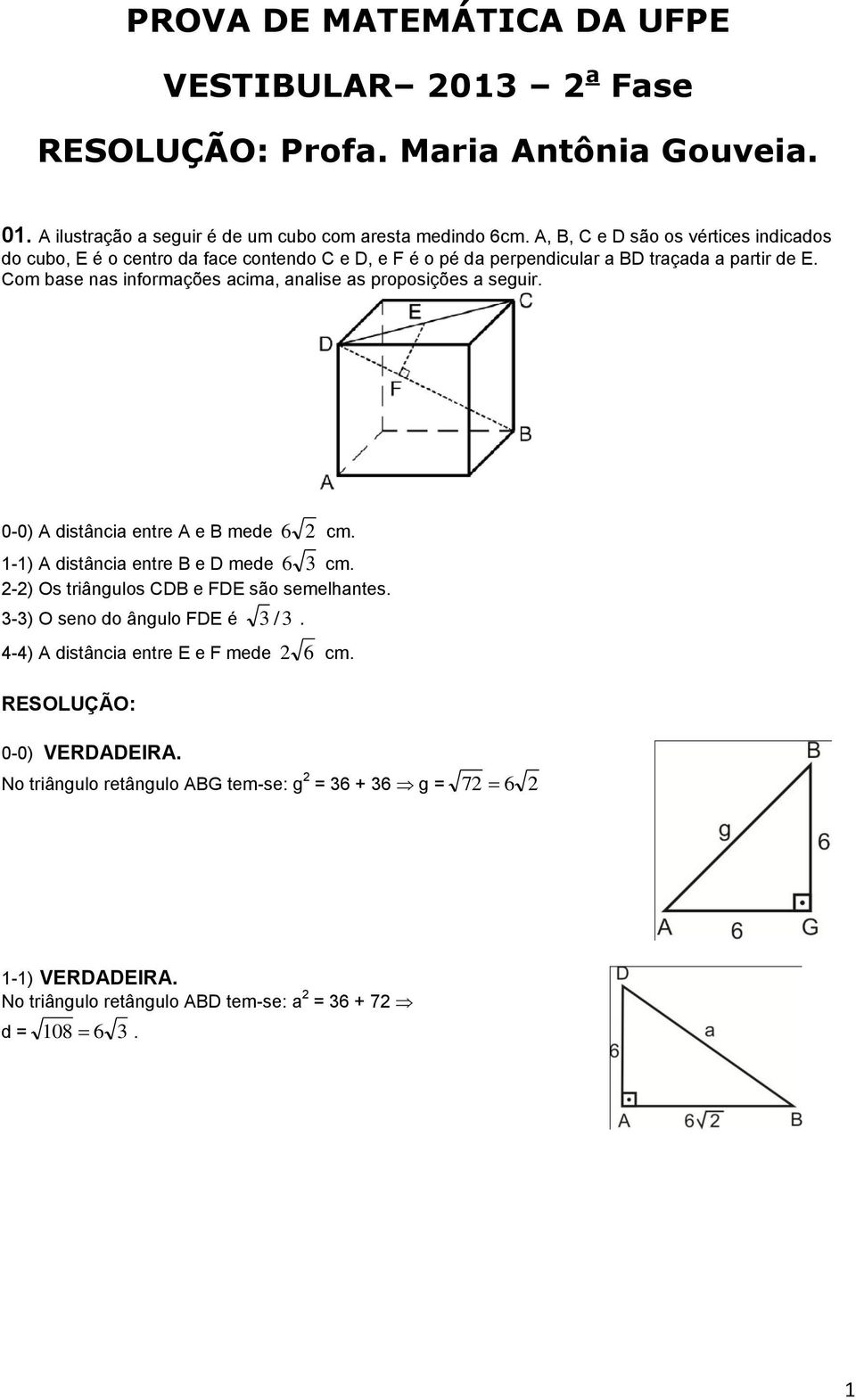 Com base nas informações acima, analise as proposições a seguir. 0-0) A distância entre A e B mede 6 cm. -) A distância entre B e D mede 6 cm.