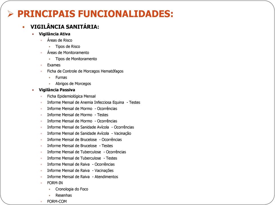 Ocorrências Informe Mensal de Sanidade Avícola - Ocorrências Informe Mensal de Sanidade Avícola - Vacinação Informe Mensal de Brucelose - Ocorrências Informe Mensal de Brucelose - Testes Informe