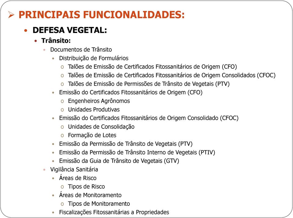 Emissão do Certificados Fitossanitários de Origem Consolidado (CFOC) o Unidades de Consolidação o Formação de Lotes Emissão da Permissão de Trânsito de Vegetais (PTV) Emissão da Permissão de Trânsito