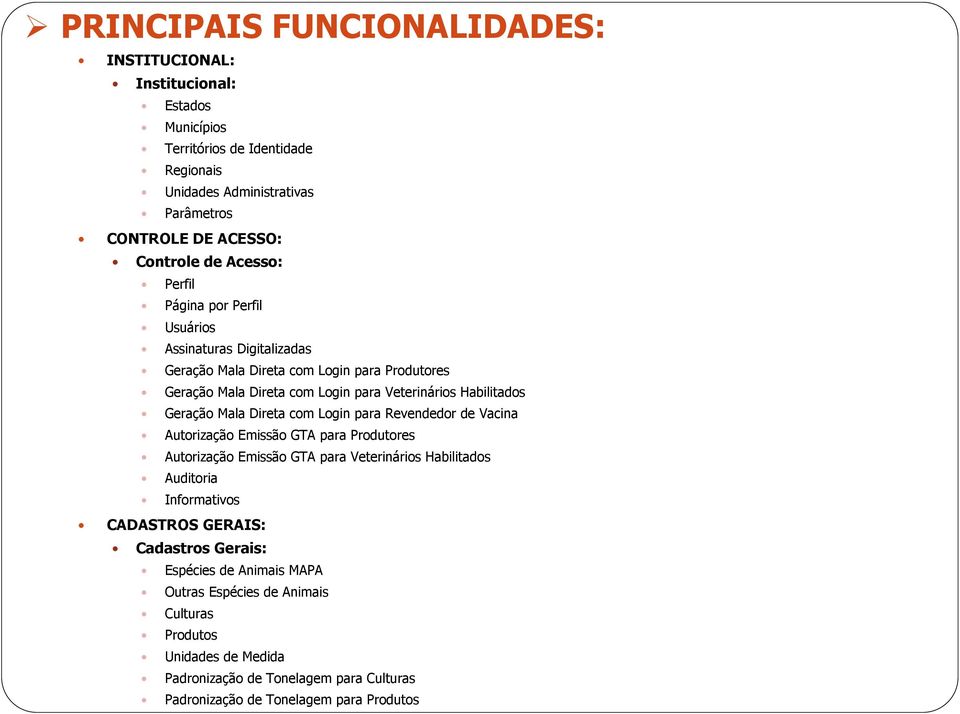 Login para Revendedor de Vacina Autorização Emissão GTA para Produtores Autorização Emissão GTA para Veterinários Habilitados Auditoria Informativos CADASTROS GERAIS: